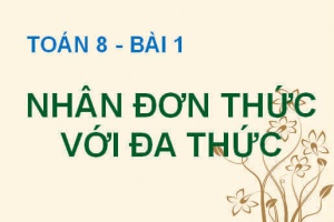 Cách nhân đơn thức với đa thức (Quy tắc nhân đơn thức đa thức) - Toán 8 bài 1